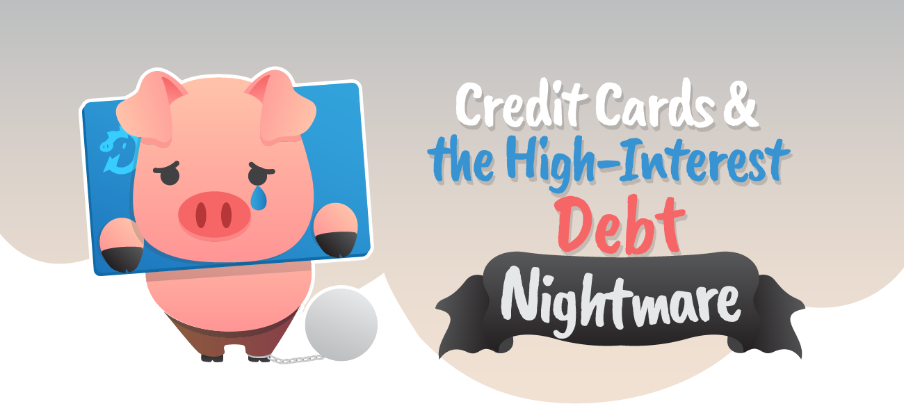 Credit cards and high interest debt nightmare.